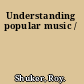 Understanding popular music /