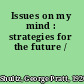 Issues on my mind : strategies for the future /