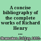 A concise bibliography of the complete works of Richard Henry (Hengist) Horne (1802-1884)