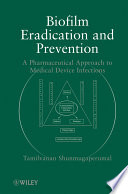 Biofilm eradication and prevention a pharmaceutical approach to medical device infections /