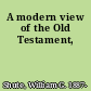 A modern view of the Old Testament,