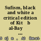 Sufism, black and white a critical edition of Kitāb al-Bayāḍ wa-l-Sawād /