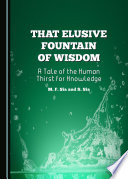 That elusive fountain of wisdom : a tale of human thirst for knowledge /