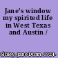 Jane's window my spirited life in West Texas and Austin /