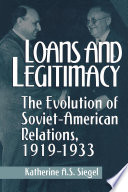 Loans and legitimacy : the evolution of Soviet-American relations, 1919-1933 /