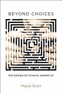 Beyond choices : the design of ethical gameplay /