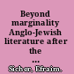 Beyond marginality Anglo-Jewish literature after the Holocaust /