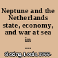 Neptune and the Netherlands state, economy, and war at sea in the Renaissance /