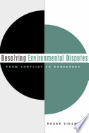 Resolving environmental disputes from conflict to consensus /