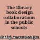 The l!brary book design collaborations in the public schools /