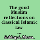 The good Muslim reflections on classical Islamic law and theology /