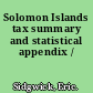 Solomon Islands tax summary and statistical appendix /