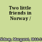 Two little friends in Norway /