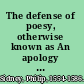 The defense of poesy, otherwise known as An apology for poetry