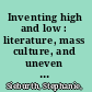 Inventing high and low : literature, mass culture, and uneven modernity in Spain /