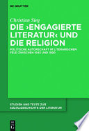 Die 'engagierte Literatur' und die religion : politische autorschaft im literarischen feld zwischen 1945 und 1990 /