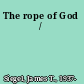 The rope of God /
