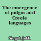 The emergence of pidgin and Creole languages