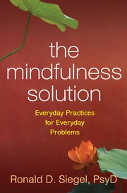 The mindfulness solution : everyday practices for everyday problems /