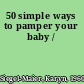50 simple ways to pamper your baby /