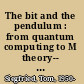 The bit and the pendulum : from quantum computing to M theory-- the new physics of information /