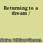 Returning to a dream /