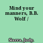 Mind your manners, B.B. Wolf /