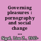 Governing pleasures : pornography and social change in England, 1815-1914 /