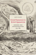 Sexual enjoyment in British romanticism : gender and psychoanalysis, 1753-1835 /