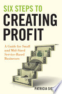 Six steps to creating profit a guide for small and mid-sized service-based businesses /