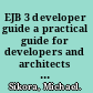 EJB 3 developer guide a practical guide for developers and architects to the Enterprise Java Beans standard /