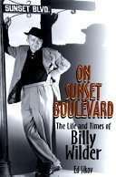 On Sunset Boulevard : the life and times of Billy Wilder /