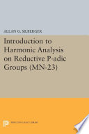 Introduction to harmonic analysis on reductive p-adic groups : based on lectures by Harish-Chandra at the Institute for Advanced Study, 1971-73 /