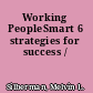 Working PeopleSmart 6 strategies for success /