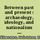 Between past and present : archaeology, ideology, and nationalism in the modern Middle East /