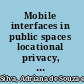 Mobile interfaces in public spaces locational privacy, control, and urban sociability /