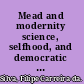 Mead and modernity science, selfhood, and democratic politics /