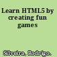 Learn HTML5 by creating fun games