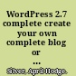 WordPress 2.7 complete create your own complete blog or website from scratch with WordPress /