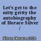 Let's get to the nitty gritty the autobiography of Horace Silver /