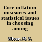 Core inflation measures and statistical issues in choosing among them