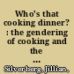 Who's that cooking dinner? : the gendering of cooking and the home cook's identity in mid-twentieth century America /