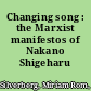 Changing song : the Marxist manifestos of Nakano Shigeharu /