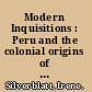 Modern Inquisitions : Peru and the colonial origins of the civilized world /