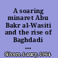 A soaring minaret Abu Bakr al-Wasiti and the rise of Baghdadi Sufism /