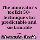 The innovator's toolkit 50+ techniques for predictable and sustainable organic growth /