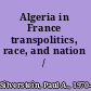 Algeria in France transpolitics, race, and nation /