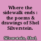 Where the sidewalk ends : the poems & drawings of Shel Silverstein.