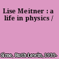 Lise Meitner : a life in physics /