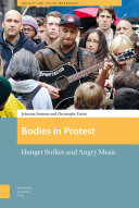 Bodies in protest : hunger strikes and angry music /